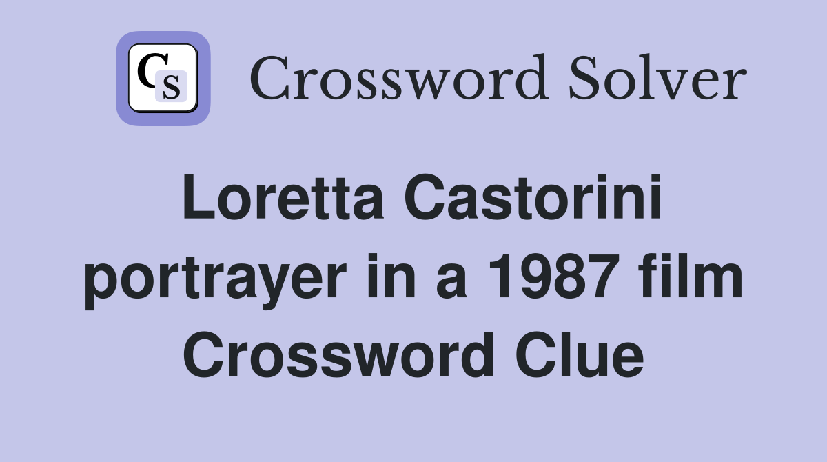 Loretta Castorini portrayer in a 1987 film Crossword Clue
