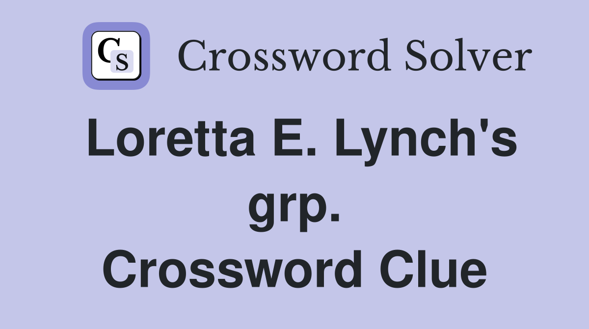 Loretta E. Lynch's grp. Crossword Clue