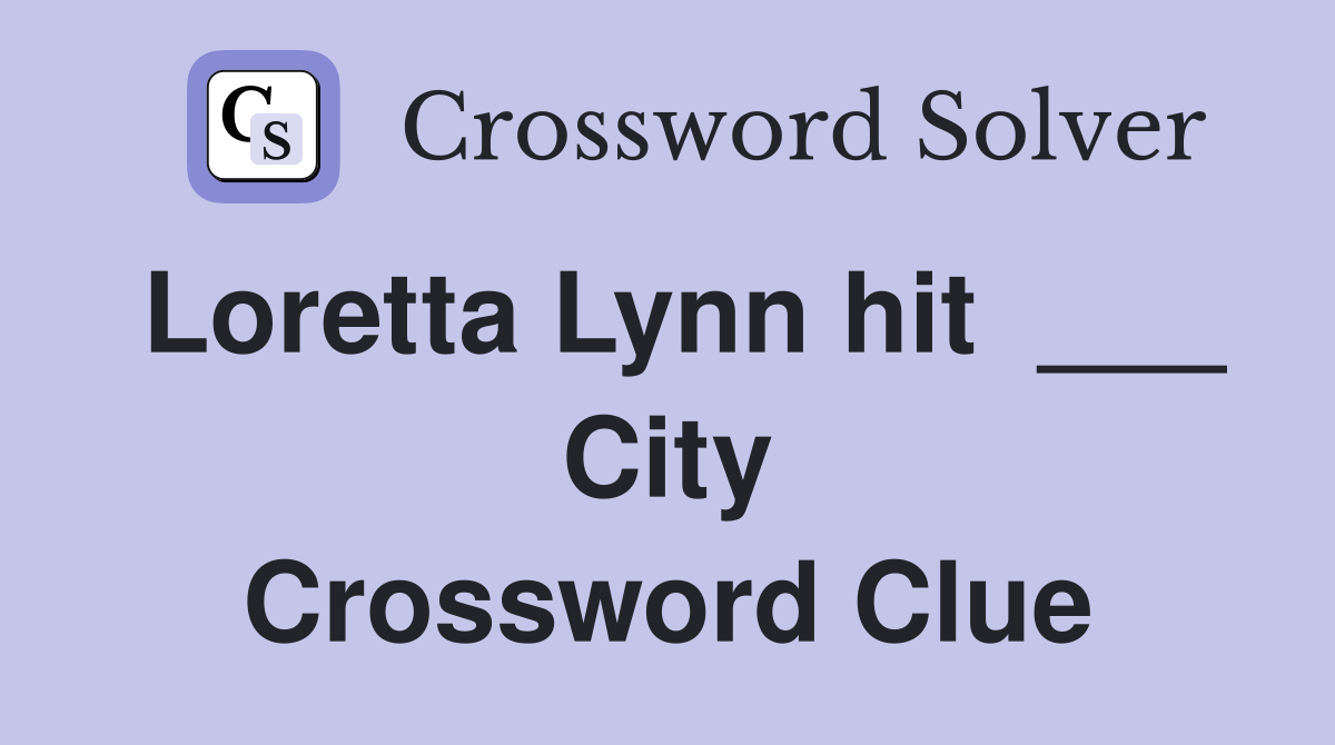 Loretta Lynn hit  ___ City Crossword Clue