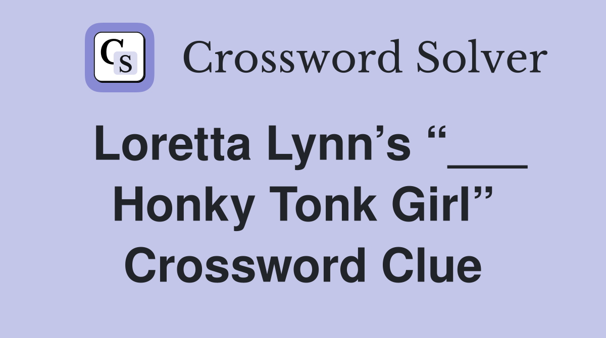 Loretta Lynn’s “___ Honky Tonk Girl” Crossword Clue