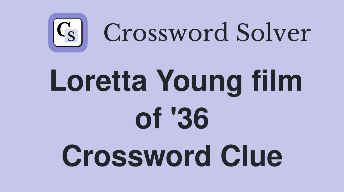 Loretta Young film of '36 Crossword Clue
