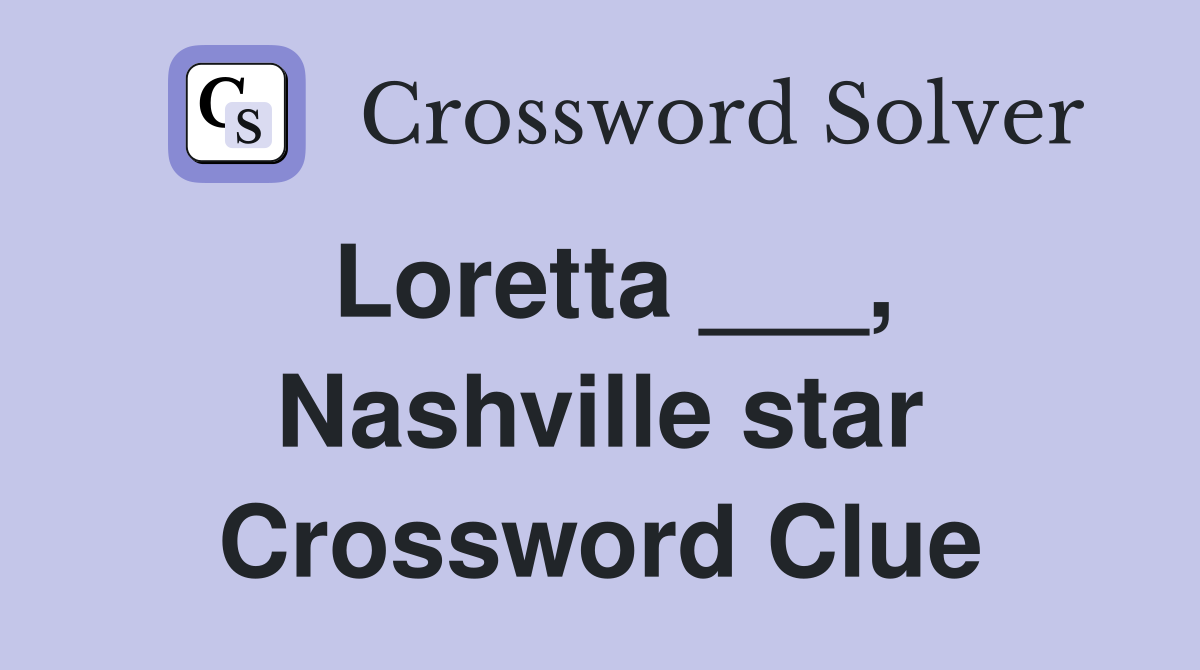 Loretta ___, Nashville star Crossword Clue