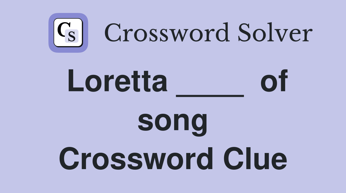 Loretta ____  of song Crossword Clue