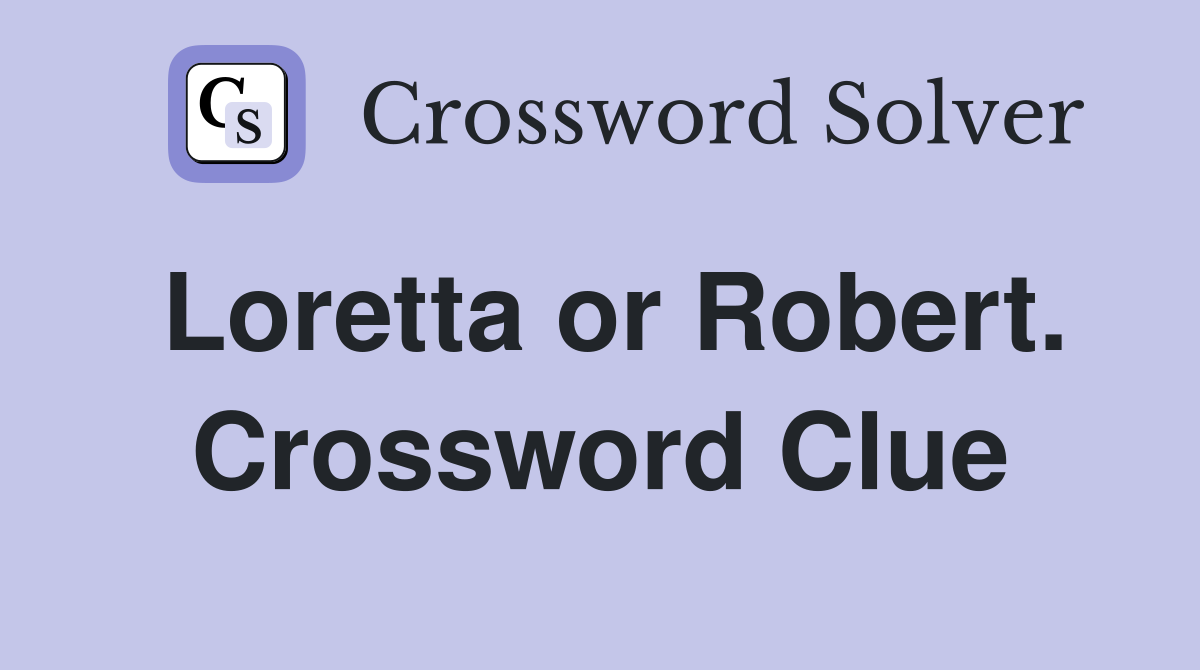 Loretta or Robert. Crossword Clue