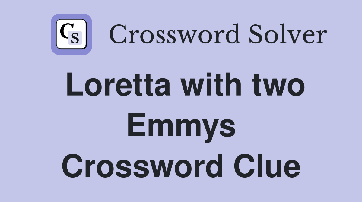 Loretta with two Emmys Crossword Clue