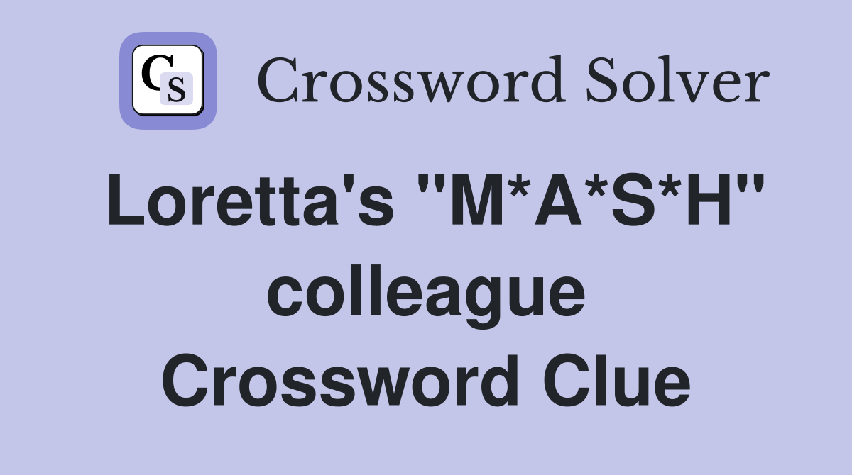 Loretta's "M*A*S*H" colleague Crossword Clue