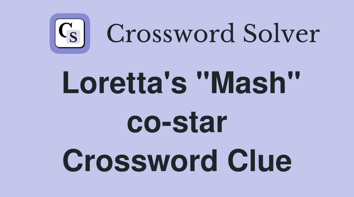 Loretta's "Mash" co-star Crossword Clue