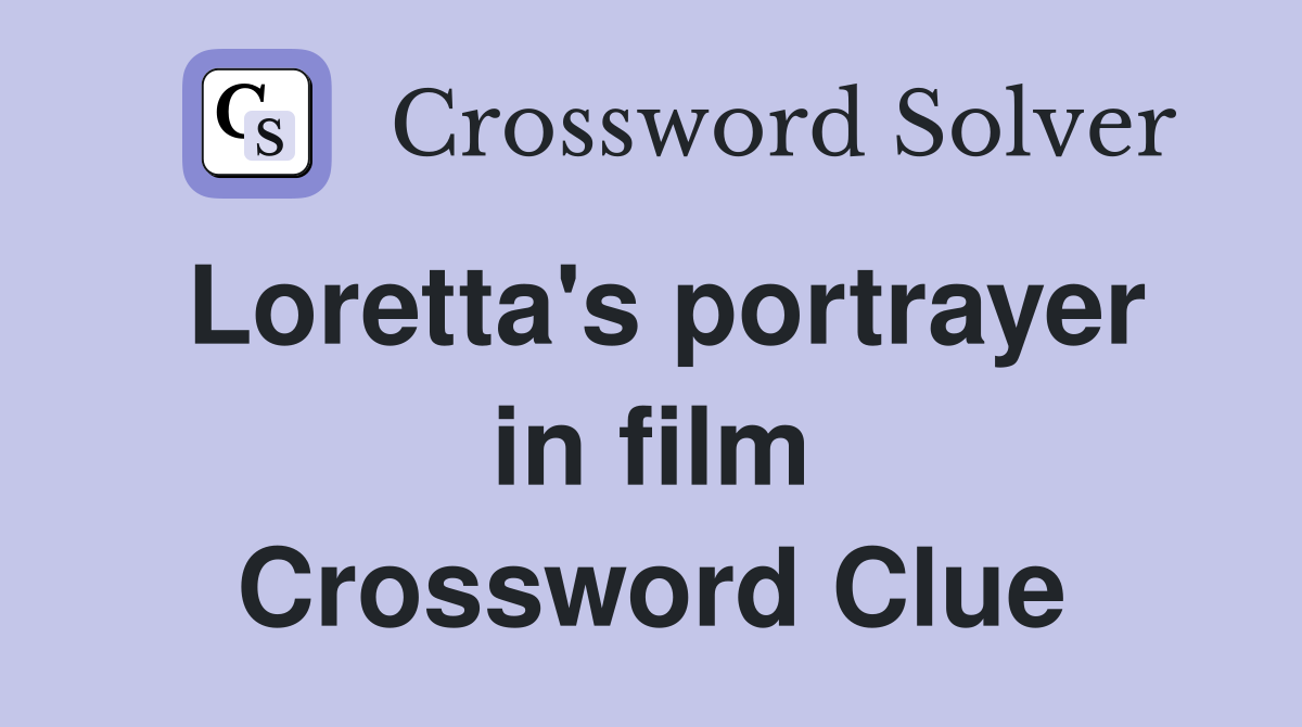 Loretta's portrayer in film Crossword Clue