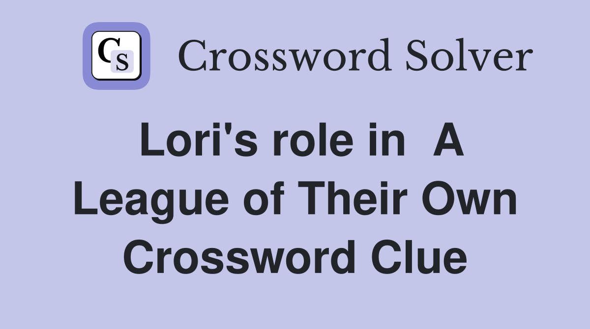 Lori's role in  A League of Their Own Crossword Clue