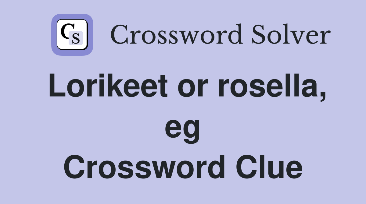 Lorikeet or rosella, eg Crossword Clue