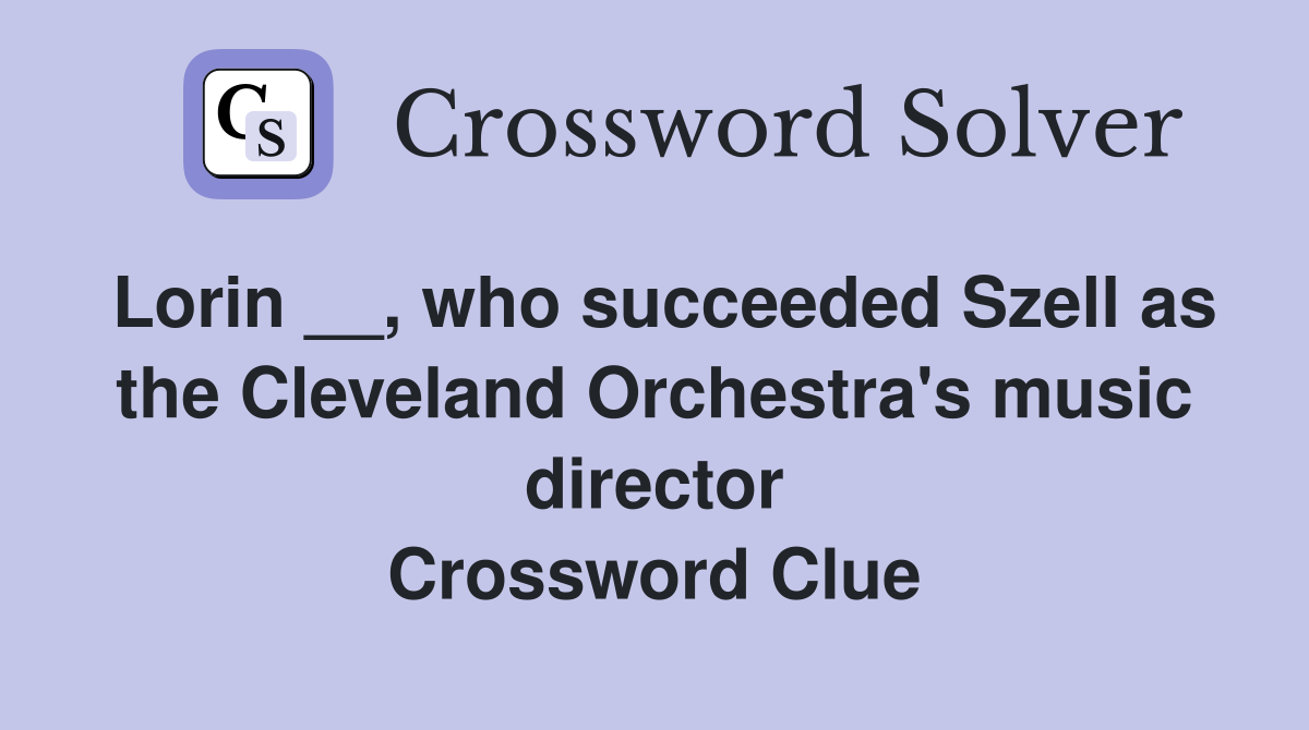 Lorin __, who succeeded Szell as the Cleveland Orchestra's music director Crossword Clue