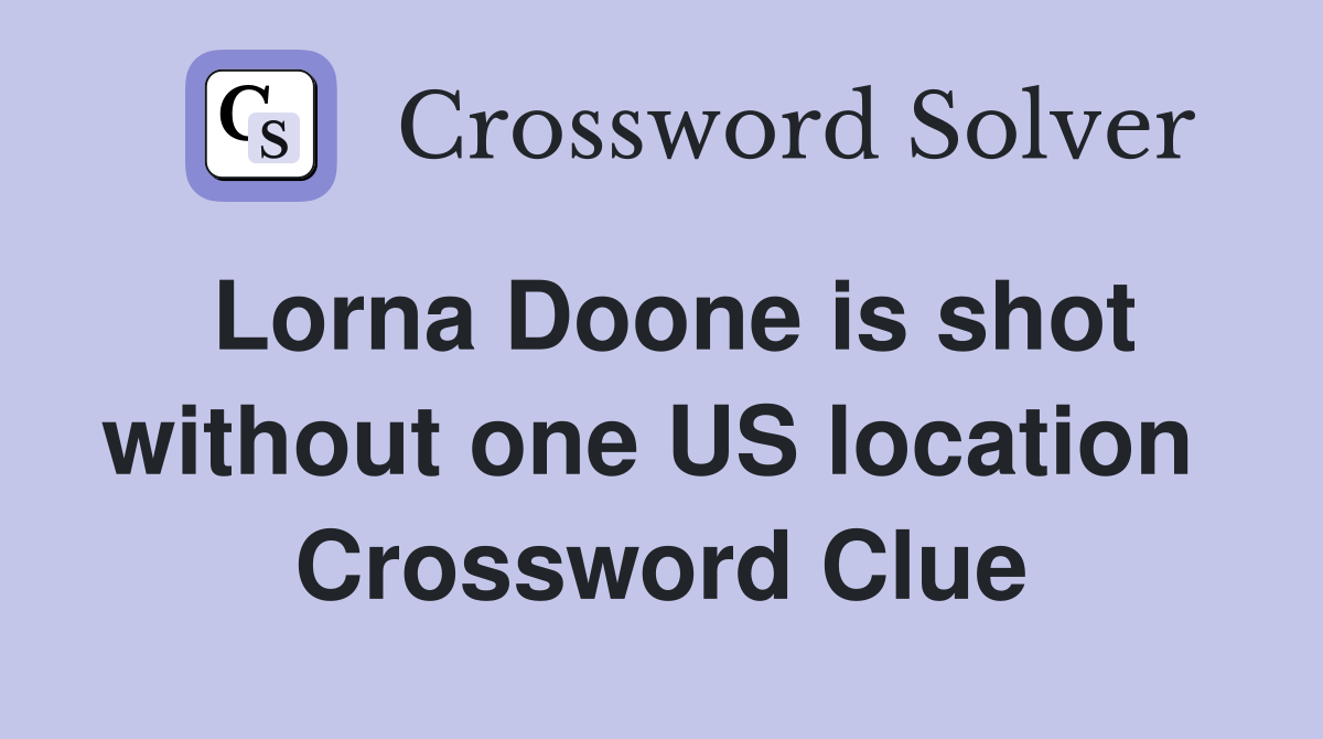 Lorna Doone is shot without one US location  Crossword Clue