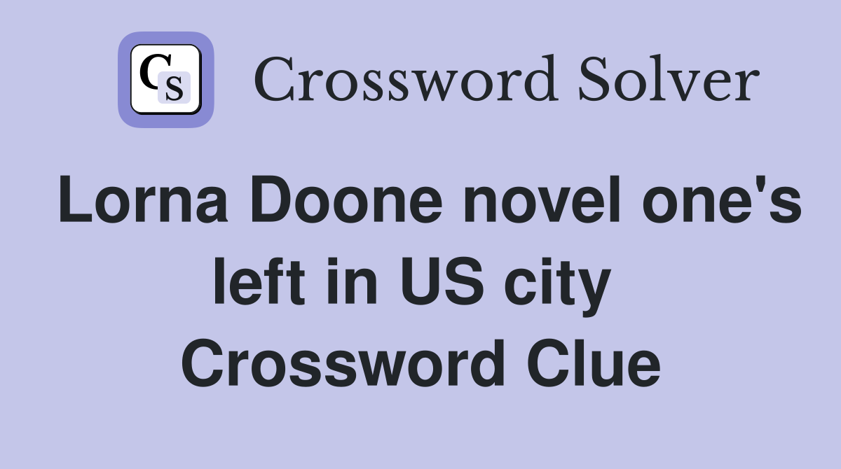 Lorna Doone novel one's left in US city  Crossword Clue