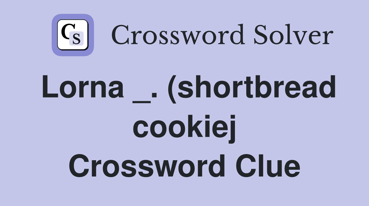 Lorna _. (shortbread cookiej Crossword Clue
