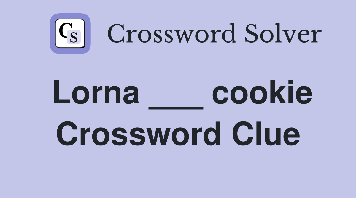 Lorna ___ cookie Crossword Clue