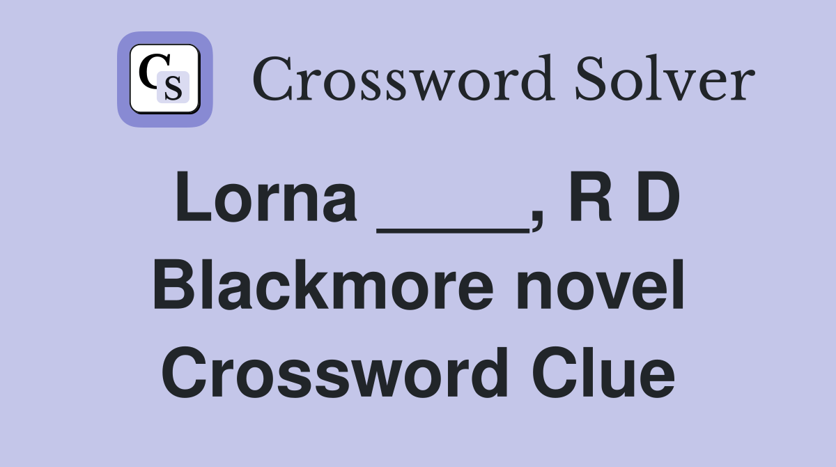 Lorna ____, R D Blackmore novel Crossword Clue