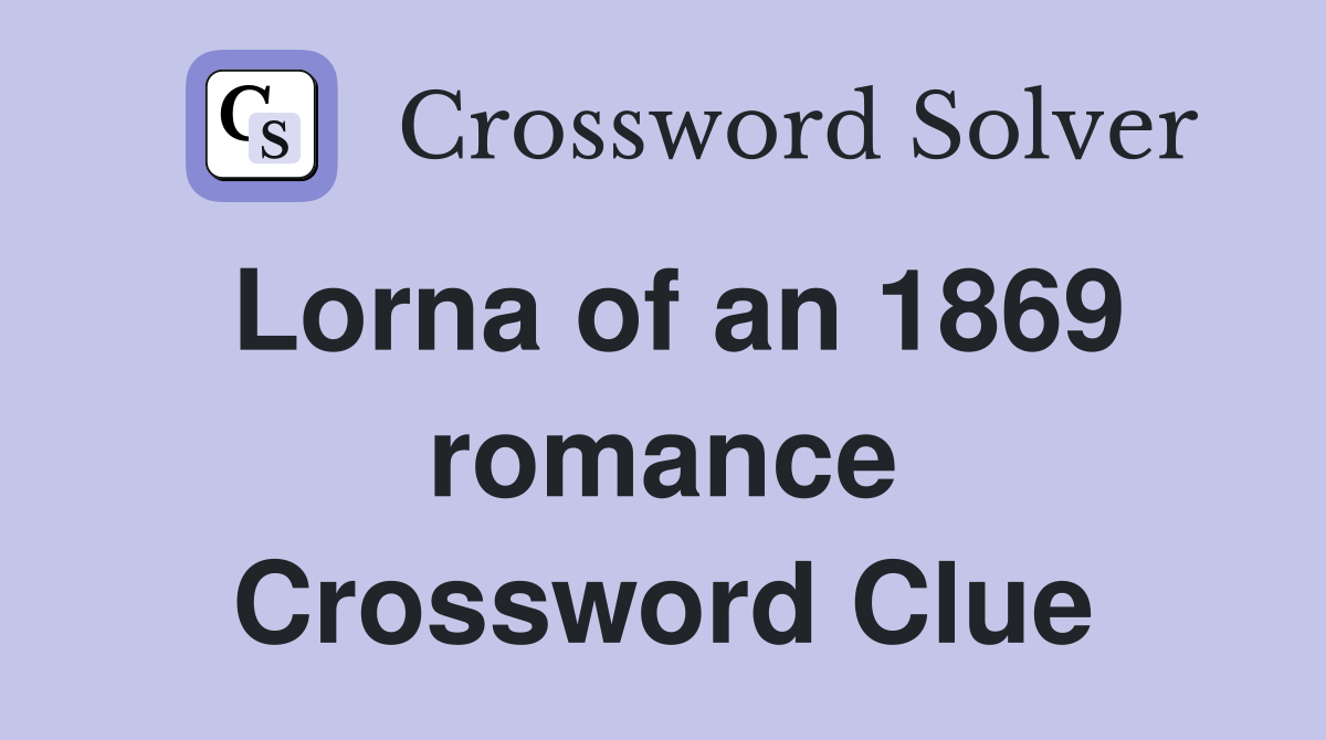 Lorna of an 1869 romance Crossword Clue