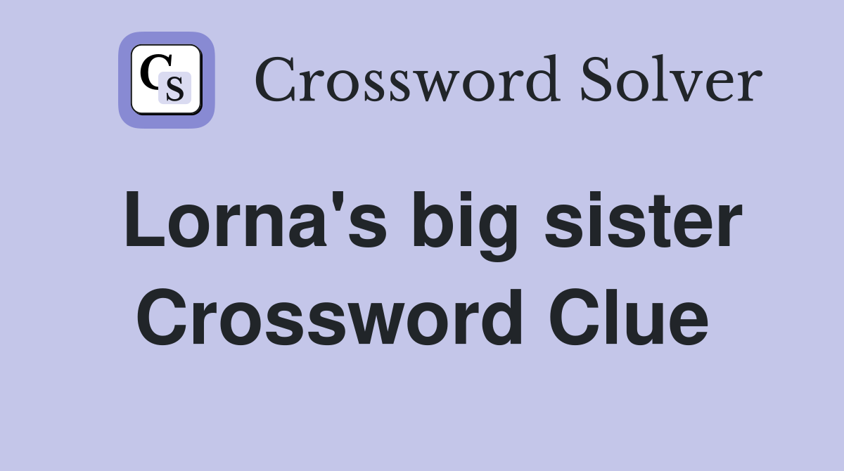 Lorna's big sister Crossword Clue