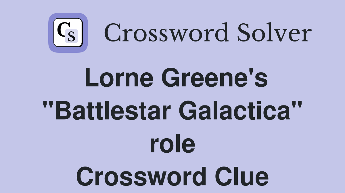 Lorne Greene's "Battlestar Galactica" role Crossword Clue