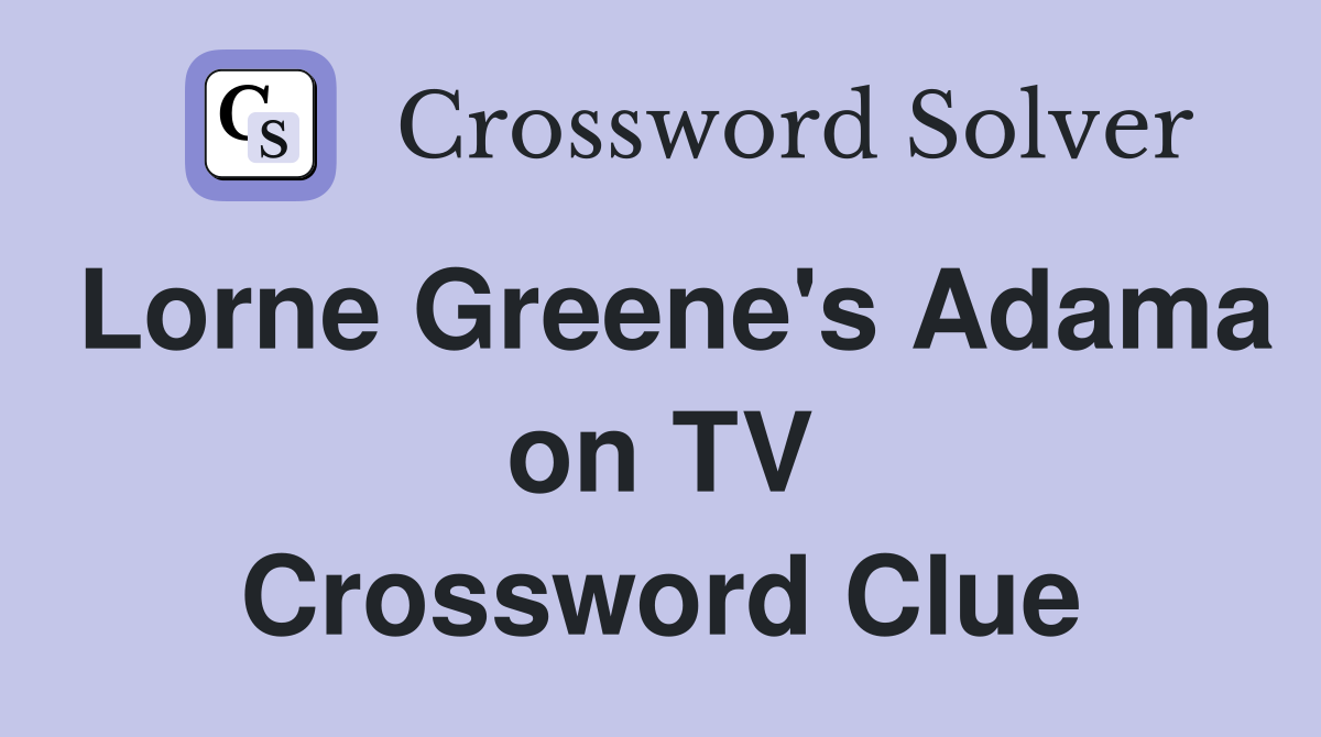 Lorne Greene's Adama on TV Crossword Clue