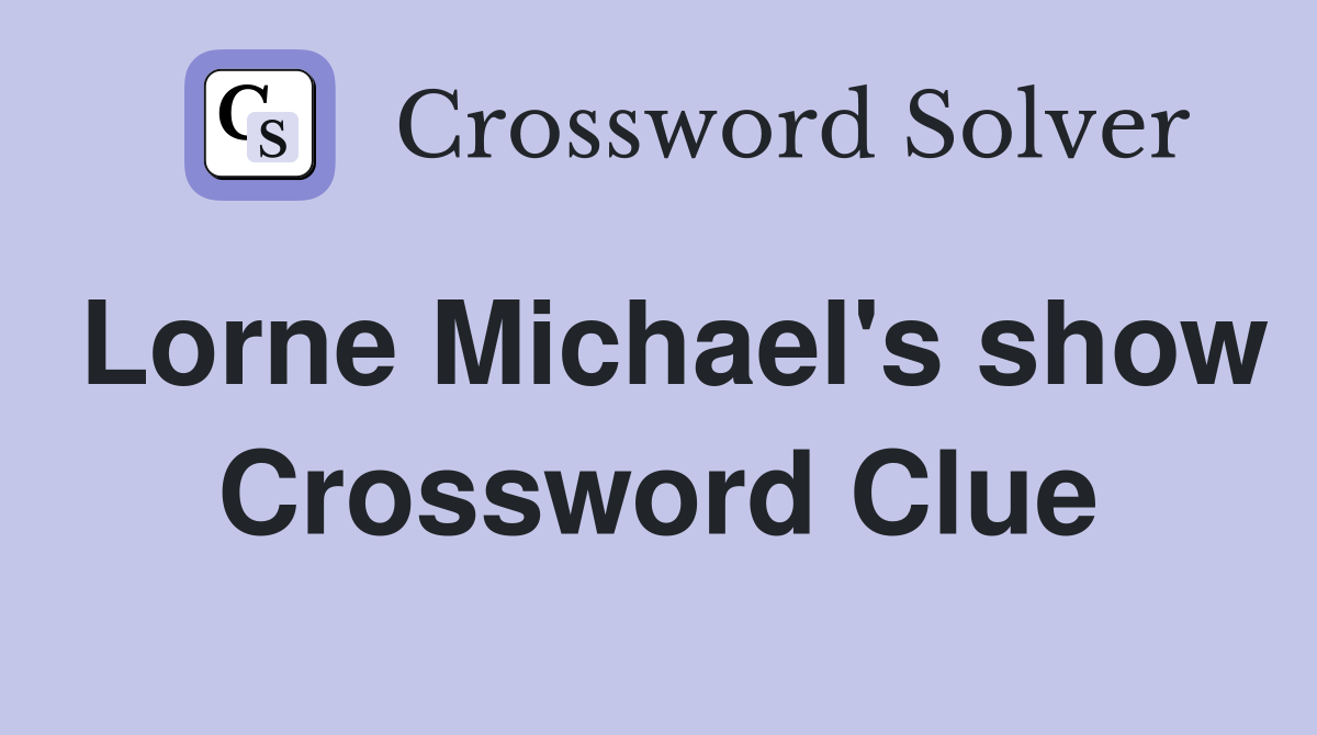 Lorne Michael's show Crossword Clue