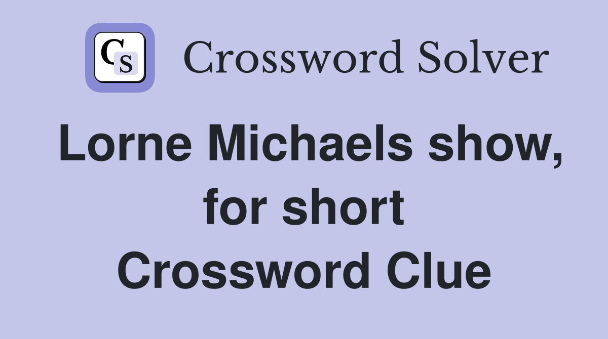 Lorne Michaels show, for short Crossword Clue