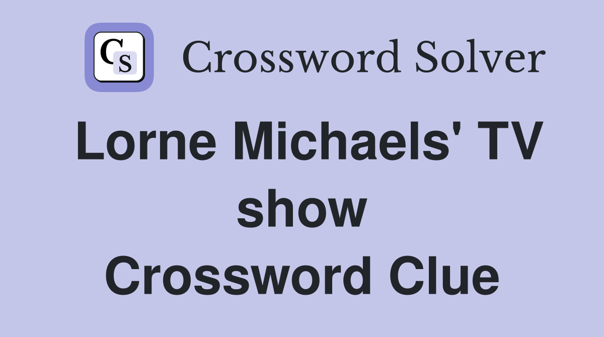 Lorne Michaels' TV show Crossword Clue