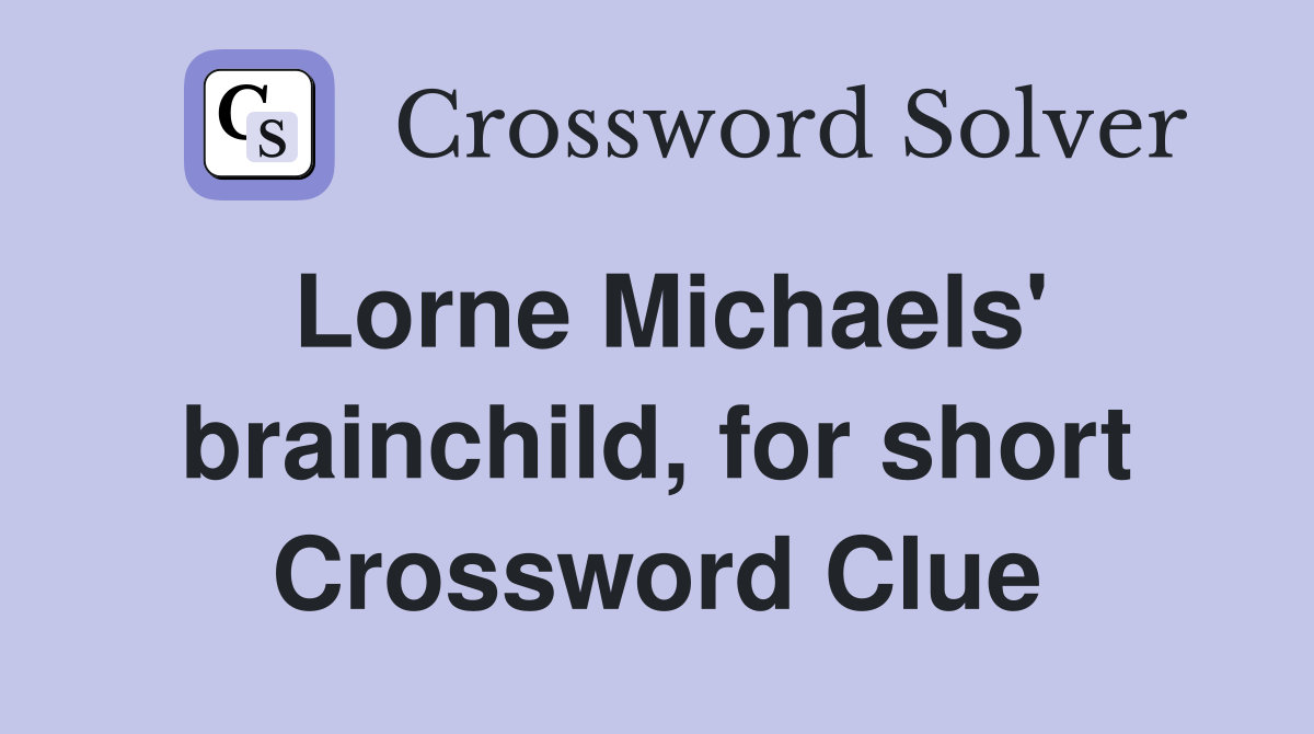 Lorne Michaels' brainchild, for short Crossword Clue