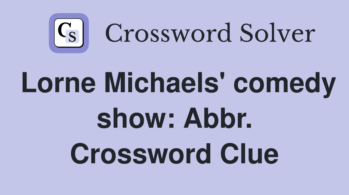 Lorne Michaels' comedy show: Abbr. Crossword Clue