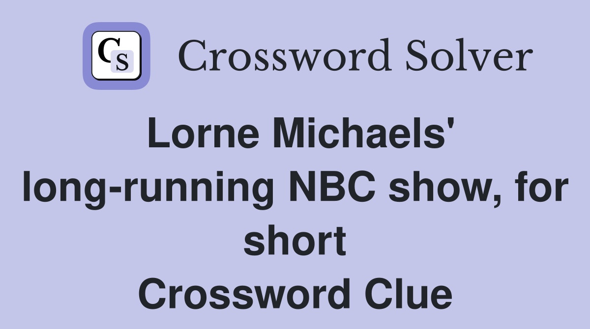 Lorne Michaels' long-running NBC show, for short Crossword Clue