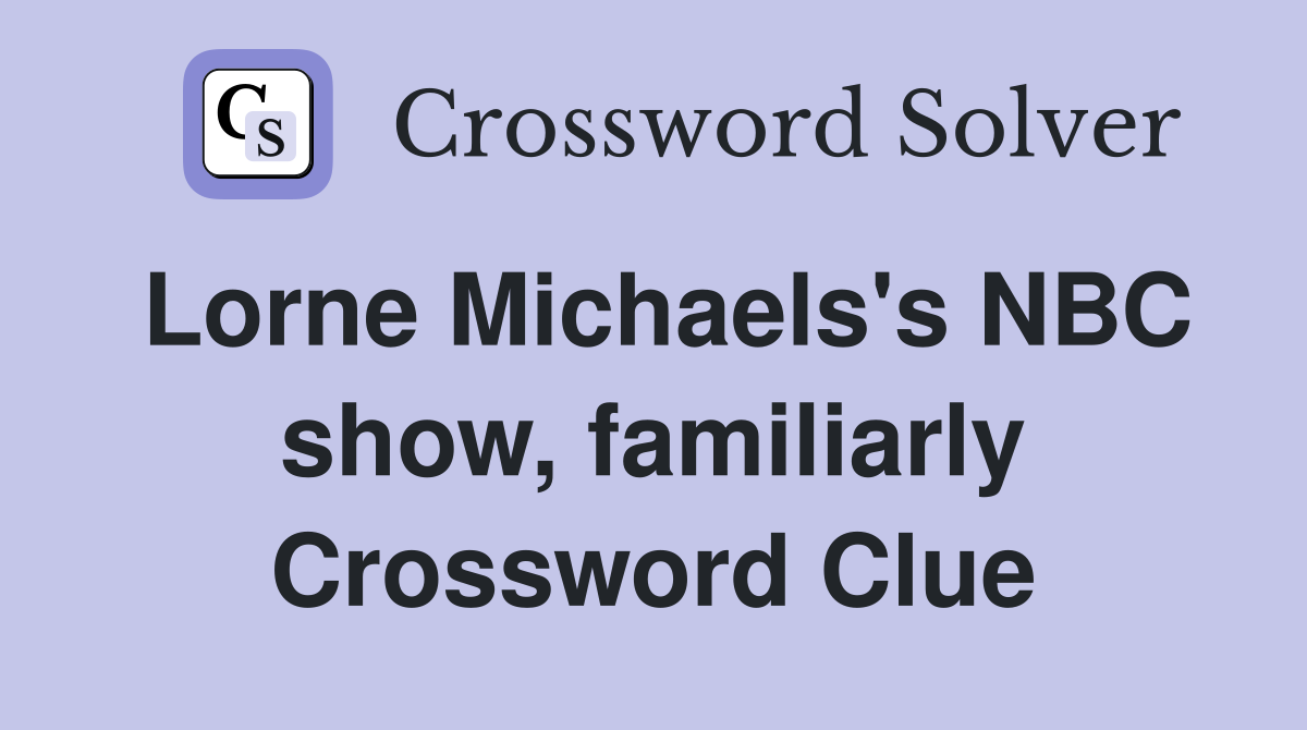 Lorne Michaels's NBC show, familiarly Crossword Clue