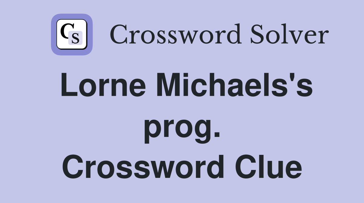 Lorne Michaels's prog. Crossword Clue