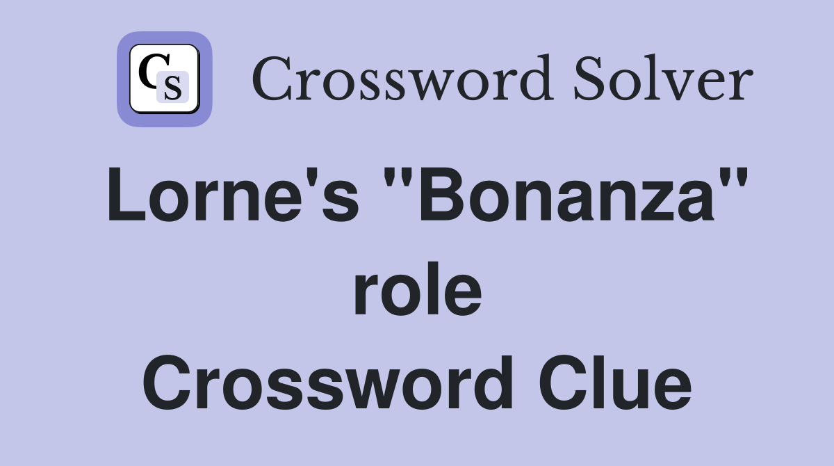 Lorne's "Bonanza" role Crossword Clue