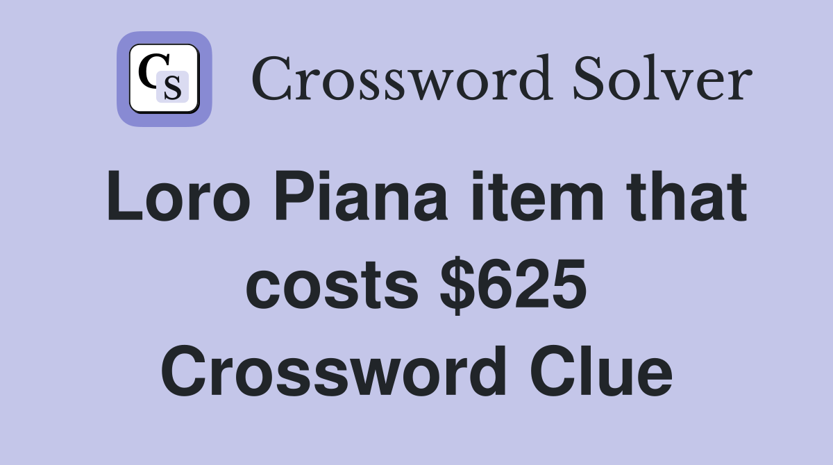 Loro Piana item that costs $625 Crossword Clue