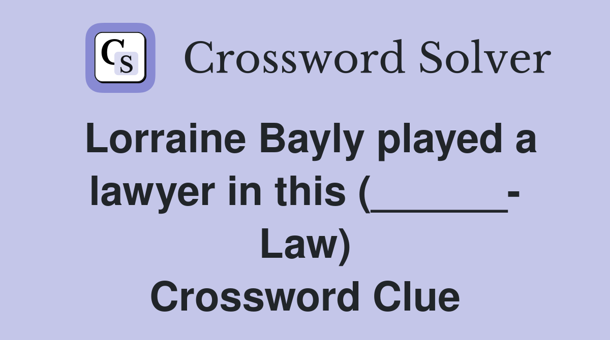 Lorraine Bayly played a lawyer in this (______- Law) Crossword Clue