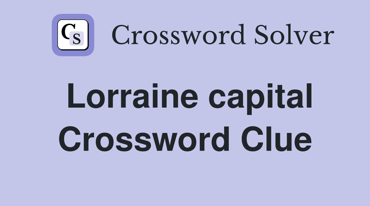 Lorraine capital Crossword Clue