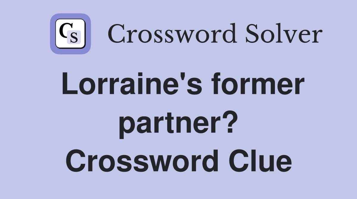 Lorraine's former partner? Crossword Clue