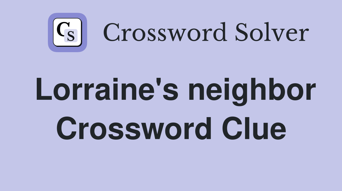Lorraine's neighbor Crossword Clue