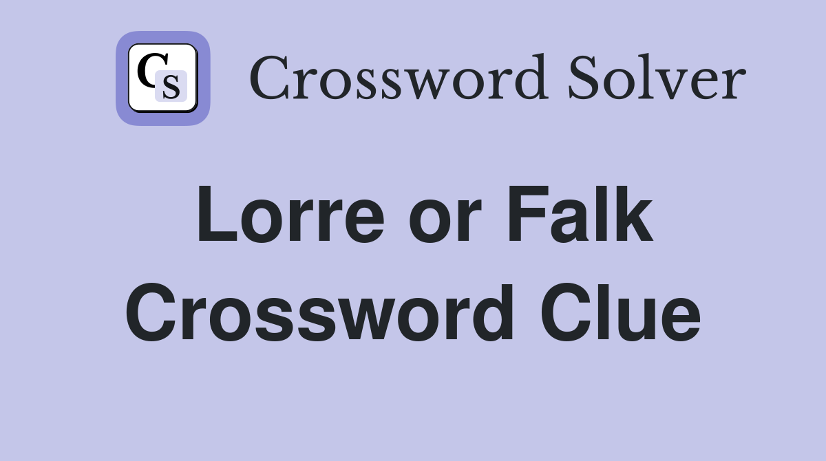 Lorre or Falk Crossword Clue