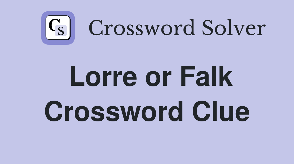 Lorre or Falk Crossword Clue Answers Crossword Solver