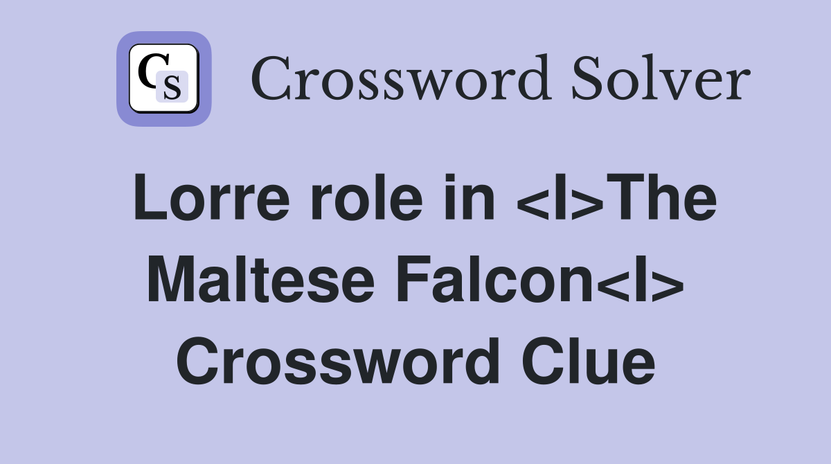 Lorre role in <I>The Maltese Falcon<I> Crossword Clue