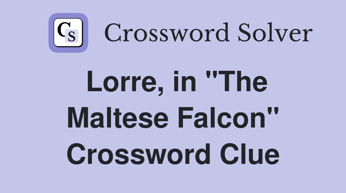 Lorre, in "The Maltese Falcon" Crossword Clue