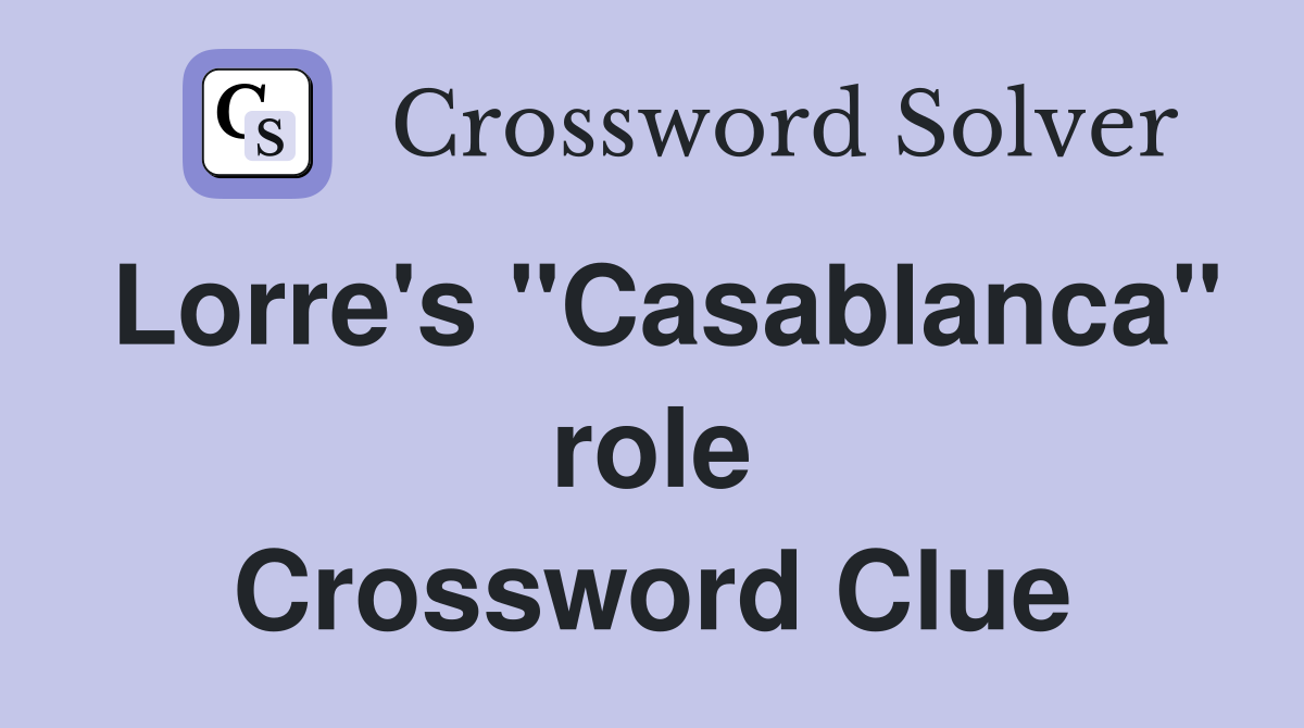 Lorre's "Casablanca" role Crossword Clue