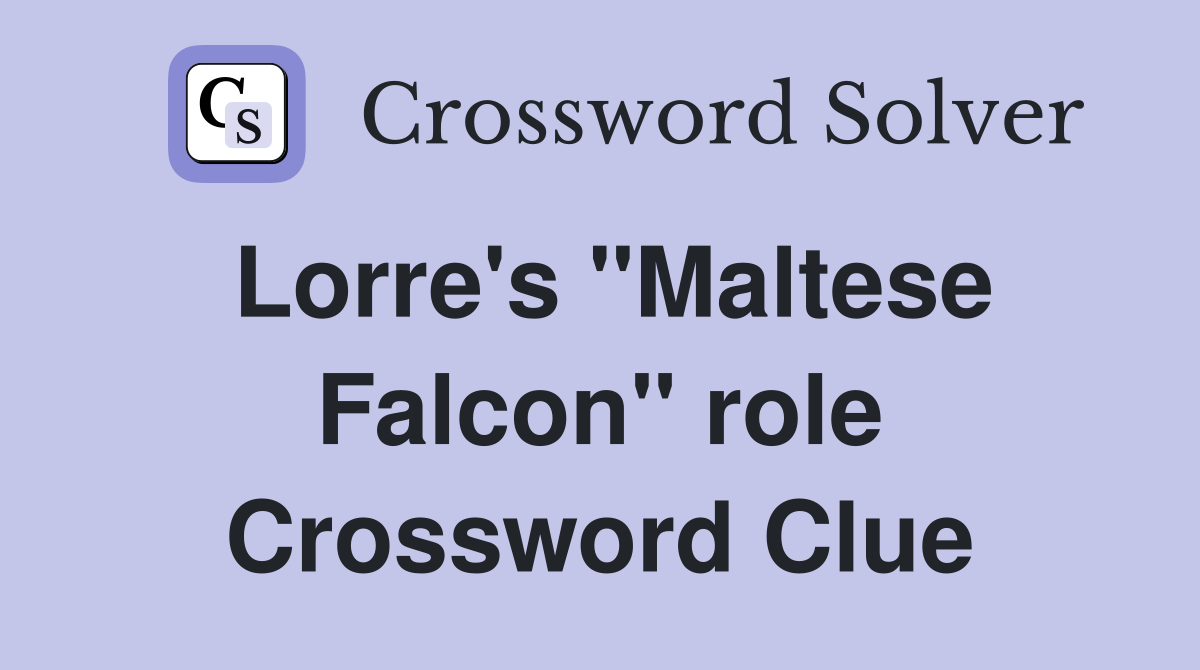Lorre's "Maltese Falcon" role Crossword Clue