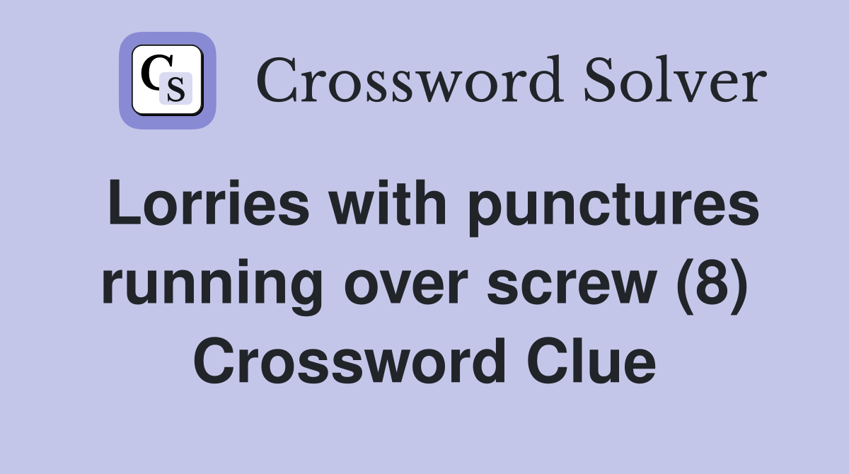 Lorries with punctures running over screw (8) Crossword Clue