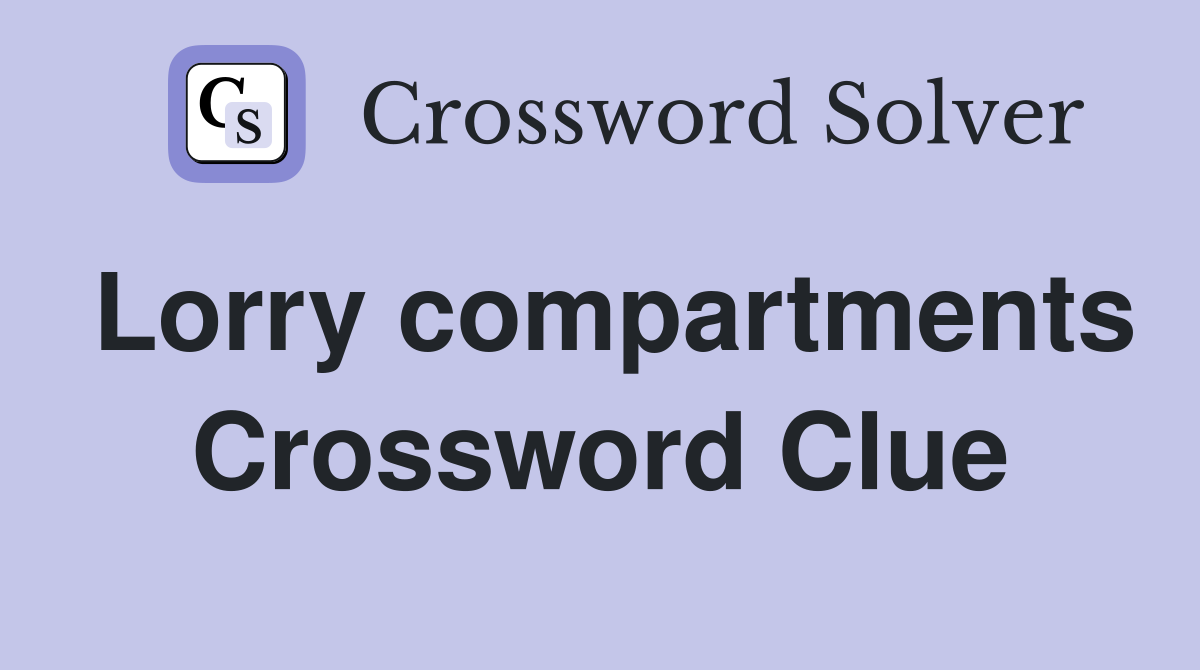 Lorry compartments Crossword Clue