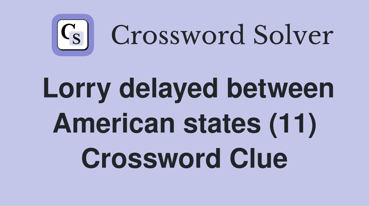Lorry delayed between American states (11) Crossword Clue