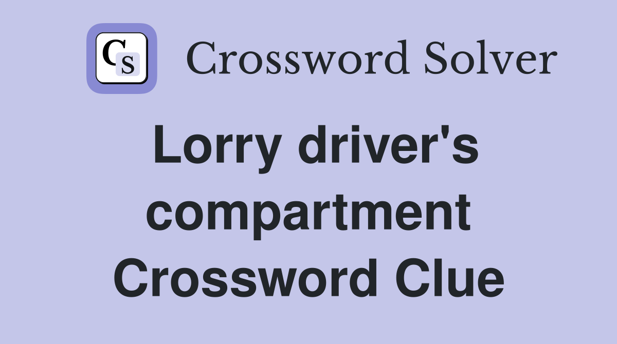 Lorry driver's compartment Crossword Clue