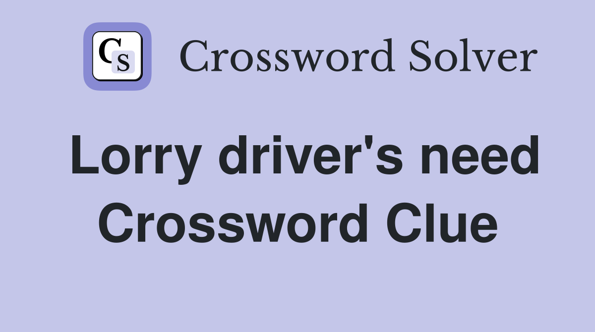 Lorry driver's need Crossword Clue