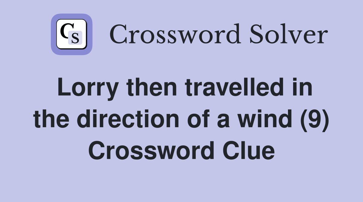 Lorry then travelled in the direction of a wind (9) Crossword Clue